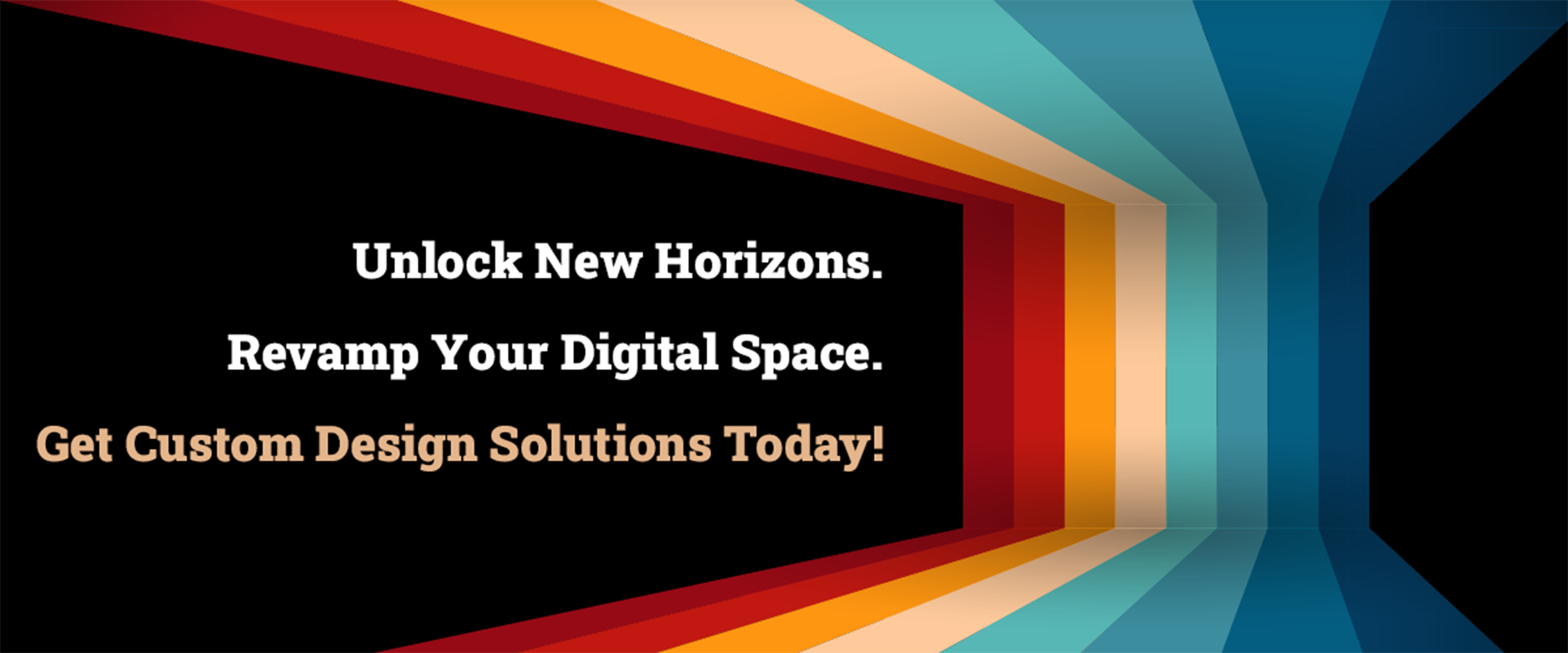 Unlock New Horizons, Revamp Your Digital Space, Get Custom Design Solutions Today!